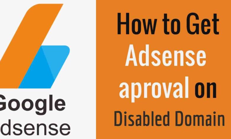 How to get adsense aproval on disabled domain